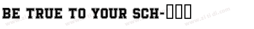 Be True To Your Sch字体转换